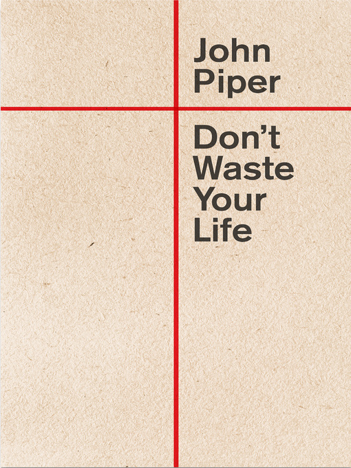 Title details for Don't Waste Your Life (Redesign) by John Piper - Available